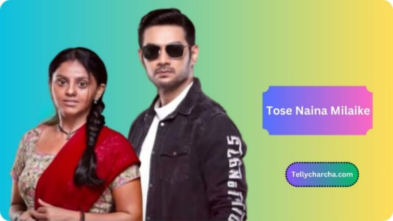 Tose Naina Milaike serial